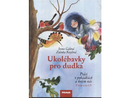 Ukolébavky pro dudka : ptáci v pohádkách a kolem nás, Irena Gálová, 2006