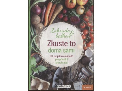 Zkuste to doma sami - Zahrada a balkon - 111 projektů a nápadů pro přírodní biozahradu, 2020