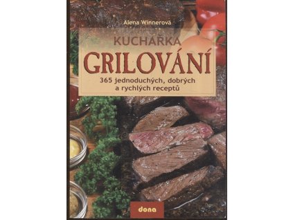 Grilování - kuchařka - 365 jednoduchých, dobrých a rychlých receptů, Alena Winnerová, 2009