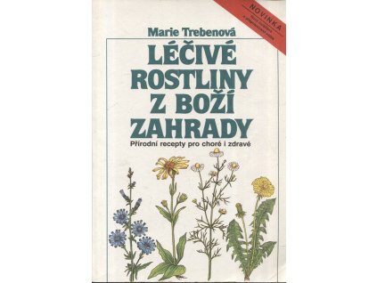 Léčivé rostliny z Boží zahrady - Přírodní recepty pro choré i zdravé, Marie Treben, 1988