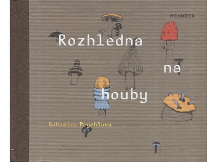 Rozhledna na houby 1. dil, Bohumíra Peychlová, 2014