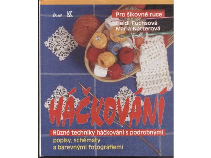 Háčkování - různé techniky háčkování s podrobnými popisy, schématy a barevnými fotografiemi, Heidi Fuchs, 1995