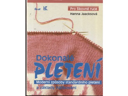Dokonalé pletení - moderní způsoby standardního pletení a základy háčkování, Hanna Jaacks, 1994
