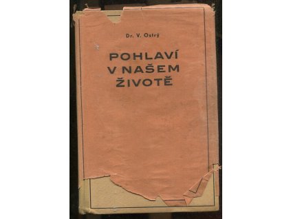 Pohlaví v našem životě - průvodce a rádce pro každého : odpověď na všechny otázky, V Ostrý, 1940