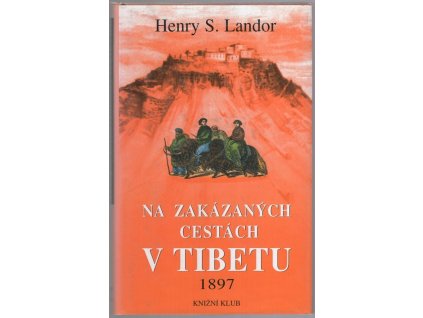 Na zakázaných cestách v Tibetu : 1897, Arnold Henry Savage Landor, 2001