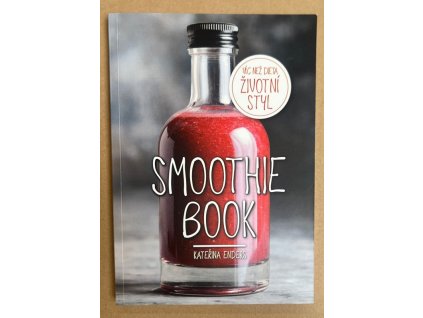 Smoothie Book - Více než dieta, životní styl, Kateřina Endersová, 2015