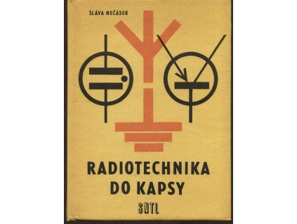 Radiotechnika do kapsy - určeno také studentům prům. i učňovských škol, Sláva Nečásek, 1972
