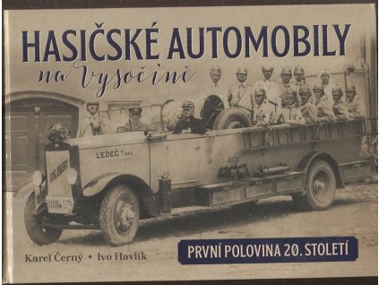 Hasičské automobily na Vysočině - První polovina 20.  století, Karel Černý, 2021