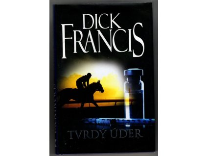Tvrdý úder, Dick Francis, 2013