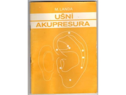 Ušní akupresura : podle čínské školy s ukázkami školy francouzské