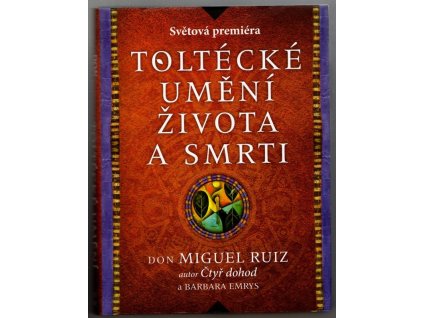 Toltécké umění života a smrti, Miguel Ruiz, 2015