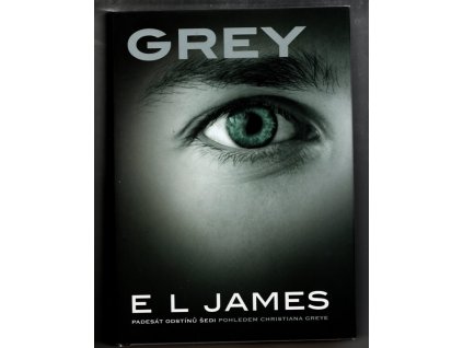 Grey - padesát odstínů šedi pohledem Christiana Greye, E. L James, 2016