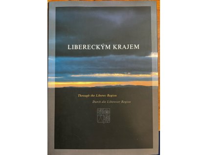 Libereckým krajem - Through the Liberec Region = Durch die Liberecer Region