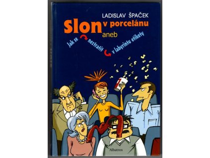 Slon v porcelánu, aneb, Jak se neztratit v labyrintu etikety, Ladislav Špaček, 2006
