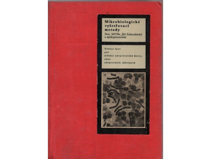 Mikrobiologické vyšetřovací metody : učební text pro stř. zdravot. školy, obor zdravot. laborantů, Jiří Zahradnický, 1966