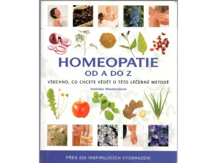 Homeopatie od A do Z - všechno, co chcete vědět o této léčebné metodě, Ambika Wauters, 2007