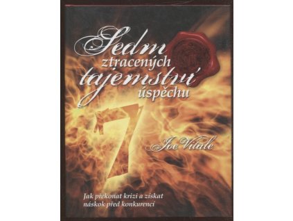 Sedm ztracených tajemství úspěchu - jak překonat krizi a získat náskok před konkurencí, Joe Vitale, 2010
