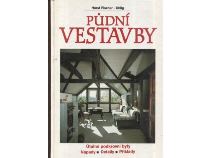 Půdní vestavby - útulné podkrovní byty : nápady, detaily, příklady, Horst Fischer-Uhlig, 1997