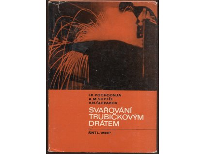 Svařování trubičkovým drátem - Určeno také stud. odb. škol, Igor Konstantinovič Pochodn'ja, 1977