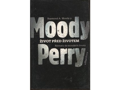 Život před životem - návraty do minulých životů, Raymond A Moody, 1992