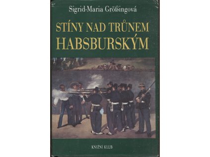 Stíny nad trůnem habsburským : Tragické osudy v rakouském panovnické domě, Sigrid-Maria Größing, 1993