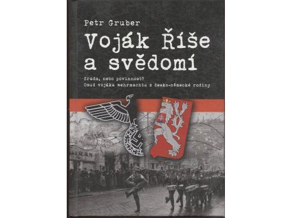 Voják Říše a svědomí zrada, nebo povinnost? - osud vojáka wehrmachtu z česko-německé rodiny