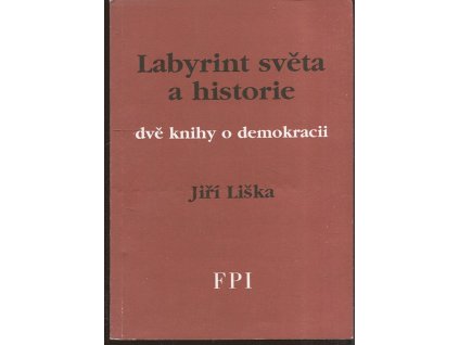 Labyrint světa a historie - dvě knihy o demokracii, Jiří Liška, 1994