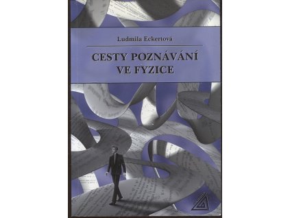 Cesty poznávání ve fyzice, Ludmila Eckertová, 2004