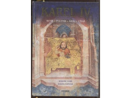 Karel IV. Rytíř, poutník, král, císař, Bohumil Vurm, 2016