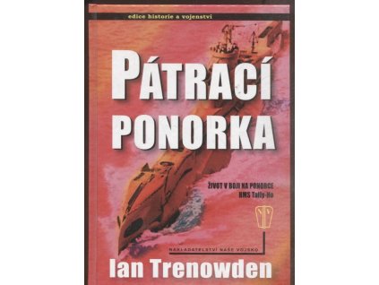 Pátrací ponorka - život v boji na ponorce HMS Tally-Ho, Ian Trenowden, 2007