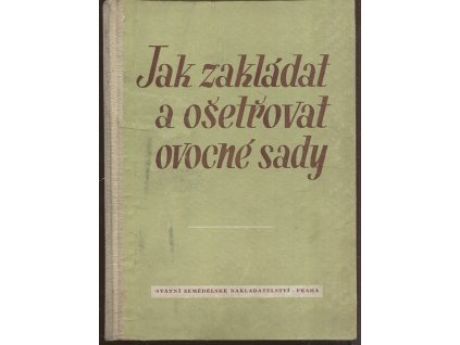 Jak zakládat a ošetřovat ovocné sady, Jan Smetáček, 1953