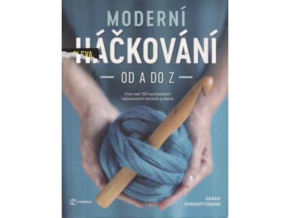 Moderní háčkování od A do Z - více než 100 technik a vzorů, Sarah Shrimpron, 2020