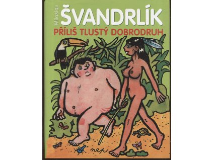 Příliš tlustý dobrodruh, Miloslav Švandrlík, 2008