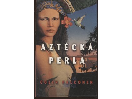 Aztécká perla - román o dobytí Mexika, Colin Falconer, 2004