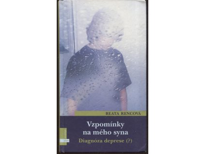 Vzpomínky na mého syna : diagnóza deprese(?), Beata Rencová, 2006