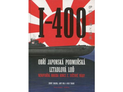 I-400 - obří japonská podmořská letadlová loď - nenaplněná hrozba konce 2. světové války, Henry Sakaida, 2008
