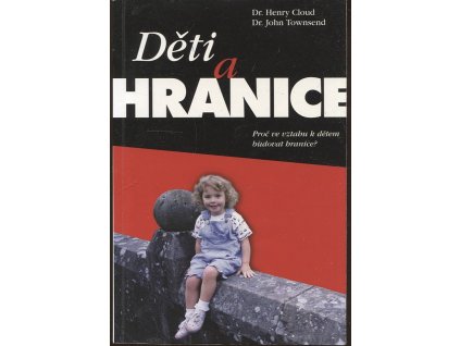 Děti a hranice - proč ve vztahu k dětem budovat hranice?, Henry Cloud, 2003