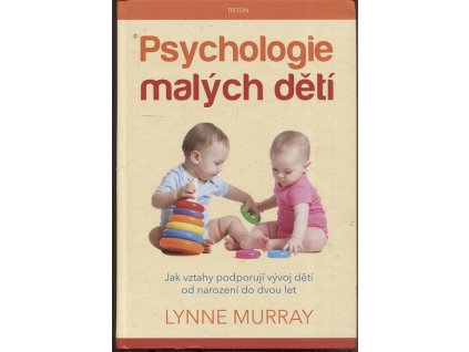 Psychologie malých dětí - Jak vztahy podporují vývoj dětí od narození do dvou let