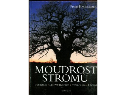 Moudrost stromů - historie, lidová tradice, symbolika, léčení, Fred Hageneder, 2012