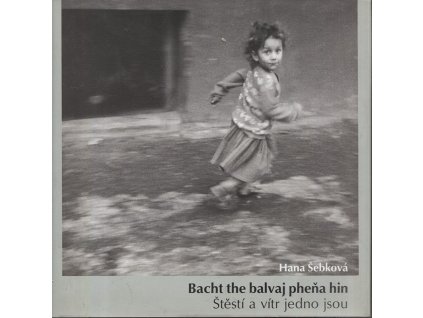Bacht the balvaj pheňa hin - Štěstí a vítr jedno jsou, Hana Šebková, 2003