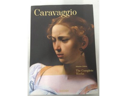 Caravaggio - The Complete Works, Sebastian Schütze, 2009