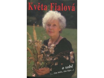 Květa Fialová o sobě (...čím hůře, tím lépe...), Květa Fialová, 1999