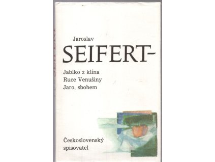 Jablko z klína ; Ruce Venušiny ; Jaro, sbohem, Jaroslav Seifert, 1990