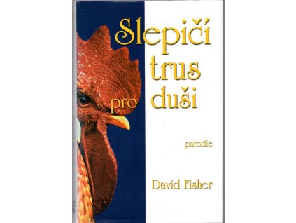 Slepičí trus pro duši - parodie; Povídky, při nichž ztvrdne srdce a otupí se dech, David Fischer, 1999