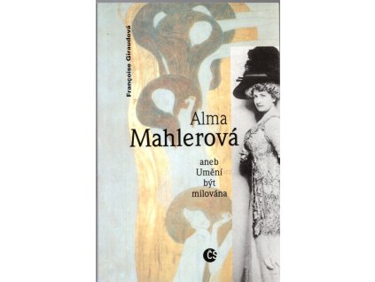 Alma Mahlerová, aneb, Umění být milována