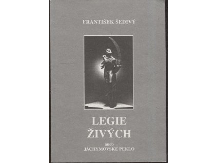 Legie živých, aneb, Jáchymovské peklo, František Šedivý, 2013