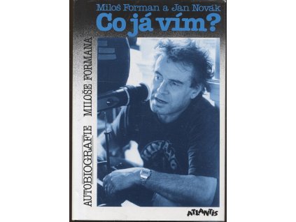 Co já vím? : Autobiografie Miloše Formana