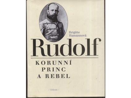 Rudolf - korunní princ a rebel, Brigitte Hamann, 1993