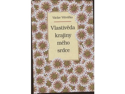Vlastivěda krajiny mého srdce, Václav Větvička, 2016