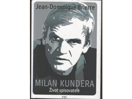 Milan Kundera - Život spisovatele, Jean-Dominique Brierre, 2020